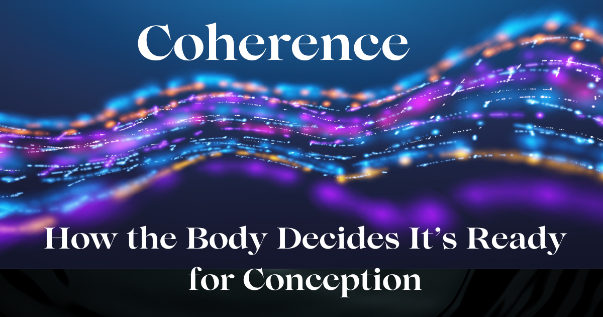 Coherence- How the body decides if it is ready for conception